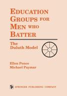 Education Groups for Men Who Batter: The Duluth Model di Ellen Pence, Michael Paymar edito da SPRINGER PUB