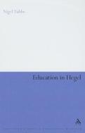Education in Hegel di Nigel Tubbs edito da CONTINNUUM 3PL