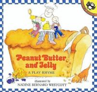 Peanut Butter and Jelly: A Play Rhyme di Nadine Bernard Westcott Westcott edito da TURTLEBACK BOOKS