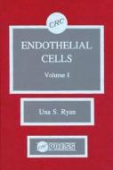 Endothelial Cells, Volume I di Una S. Ryan edito da CRC Press