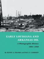 Early Louisiana and Arkansas Oil di Kenny Arthur Franks, Paul F. Lambert edito da Texas A&M University Press