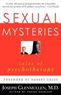 Sexual Mysteries: Tales of Psychotherapy di Joseph Glenmullen edito da ORBIT