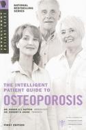 The Intelligent Patient Guide to Osteoporosis di Roger A. L. Sutton, Robert G. Josse edito da Intelligent Patient Guide