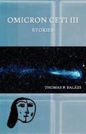 Omicron Ceti III di Thomas P. Balazs, Thomas P. Bal Zs edito da Aqueous Books