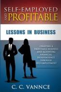 Self-Employed and Profitable: Lessons in Business di C. C. Vannce edito da Sennav Solutions, LLC