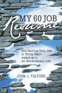 My 60-Job Resume di John J Fulford edito da Astoria Press