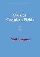 Classical Covariant Fields di Mark Burgess edito da Cambridge University Press