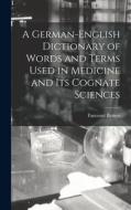 A German-English Dictionary of Words and Terms Used in Medicine and Its Cognate Sciences edito da LIGHTNING SOURCE INC