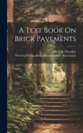 A Text Book On Brick Pavements di Clark R. Mandigo edito da LEGARE STREET PR