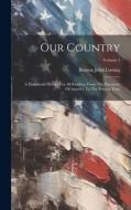 Our Country: A Household History For All Readers, From The Discovery Of America To The Present Time; Volume 1 di Benson John Lossing edito da LEGARE STREET PR