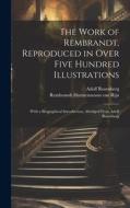 The Work of Rembrandt, Reproduced in Over Five Hundred Illustrations; With a Biographical Introduction, Abridged From Adolf Rosenberg di Rembrandt Harmenszoon Van Rijn, Adolf Rosenberg edito da LEGARE STREET PR