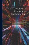 The Wonders of Science in Modern Life; Volume 7 di Henry Smith Williams, Edward Huntington Williams edito da LEGARE STREET PR