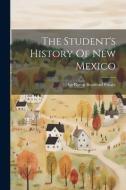 The Student's History Of New Mexico edito da LEGARE STREET PR