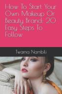 How to Start Your Own Makeup or Beauty Brand: 20 Easy Steps to Follow How to Start Your Own Makeup or Beauty Brand: 20 Easy Steps to Follow