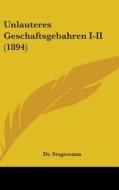 Unlauteres Geschaftsgebahren I-II (1894) di Dr Stegemann edito da Kessinger Publishing
