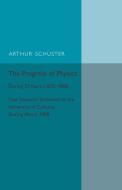 The Progress of Physics di Arthur Schuster edito da Cambridge University Press