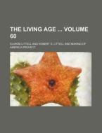 The Living Age Volume 60 di Eliakim Littell edito da Rarebooksclub.com
