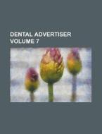 Dental Advertiser Volume 7 di Anonymous edito da Rarebooksclub.com