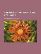 The New York Polyclinic Volume 2 di The New York Polyclinic edito da Rarebooksclub.com
