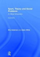 Sport, Theory And Social Problems di Eric Anderson, Adam White edito da Taylor & Francis Ltd