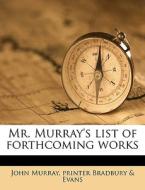 Mr. Murray's List Of Forthcoming Works di John Murray edito da Nabu Press