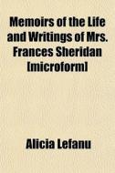 Memoirs Of The Life And Writings Of Mrs. Frances Sheridan [microform] di Alicia Lefanu edito da General Books Llc