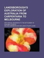 Landsborough's Exploration Of Australia di Willia Landsborough edito da Rarebooksclub.com