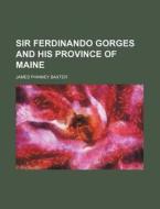 Sir Ferdinando Gorges And His Province O di James Phinney Baxter edito da Rarebooksclub.com