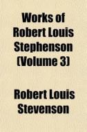 Works Of Robert Louis Stephenson Volume di Robert Louis Stevenson edito da General Books