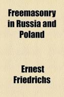 Freemasonry In Russia And Poland di Ernest Friedrichs edito da General Books Llc