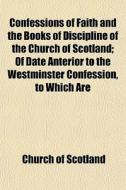 Confessions Of Faith And The Books Of Di di Church Of Scotland edito da General Books