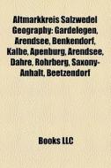 Altmarkkreis Salzwedel Geography: Gardel di Books Llc edito da Books LLC