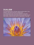Dualism: Epiphenomenalism, Vitalism, Spi di Books Llc edito da Books LLC, Wiki Series
