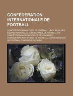 Conf D Ration Internationale De Football di Livres Groupe edito da Books LLC, Wiki Series