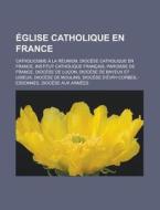 Glise Catholique En France: Circonscrip di Livres Groupe edito da Books LLC, Wiki Series