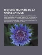 Histoire Militaire De La Gr Ce Antique: di Livres Groupe edito da Books LLC, Wiki Series
