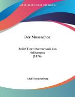 Der Musenchor: Relief Einer Marmorbasis Aus Halikarnass (1876) di Adolf Trendelenburg edito da Kessinger Publishing