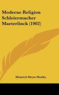 Moderne Religion Schleiermacher Maeterlinck (1902) di Heinrich Meyer-Henfey edito da Kessinger Publishing
