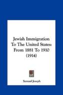 Jewish Immigration to the United States: From 1881 to 1910 (1914) di Samuel Joseph edito da Kessinger Publishing