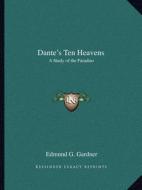Dante's Ten Heavens: A Study of the Paradiso di Edmund G. Gardner edito da Kessinger Publishing