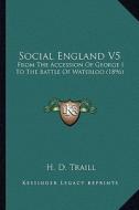 Social England V5: From the Accession of George I to the Battle of Waterloo (1896) di H. D. Traill edito da Kessinger Publishing