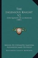 The Ingenious Knight V2: Don Quixote de La Mancha (1881) di Miguel de Cervantes Saavedra edito da Kessinger Publishing