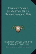 Etienne Dolet Le Martyr de La Renaissance (1886) di Richard Copley Christie, Casimir Stryienski edito da Kessinger Publishing