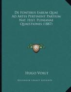 de Fontibus Earum Quae Ad Artes Pertinent Partium Nat. Hist. Plinianae Quaestiones (1887) di Hugo Voigt edito da Kessinger Publishing