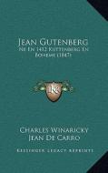 Jean Gutenberg: Ne En 1412 Kuttenberg En Boheme (1847) di Charles Winaricky edito da Kessinger Publishing