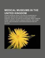 Medical Museums In The United Kingdom: S di Source Wikipedia edito da Books LLC, Wiki Series