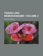Travelling Memorandums (volume 2) di Francis Garden edito da General Books Llc