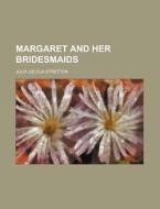 Margaret and Her Bridesmaids di Julia Cecilia Stretton edito da Rarebooksclub.com