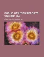 Public Utilities Reports Volume 124 di Inc Public Utilities Reports edito da Rarebooksclub.com