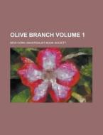 Olive Branch Volume 1 di New-York Universalist Book Society edito da Rarebooksclub.com